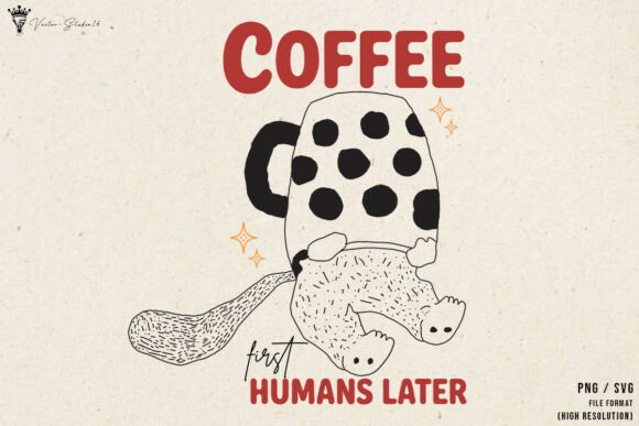 Coffee First Humans Later SVG PNG