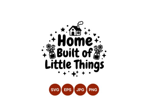Home Built of Little Things Quote Vector